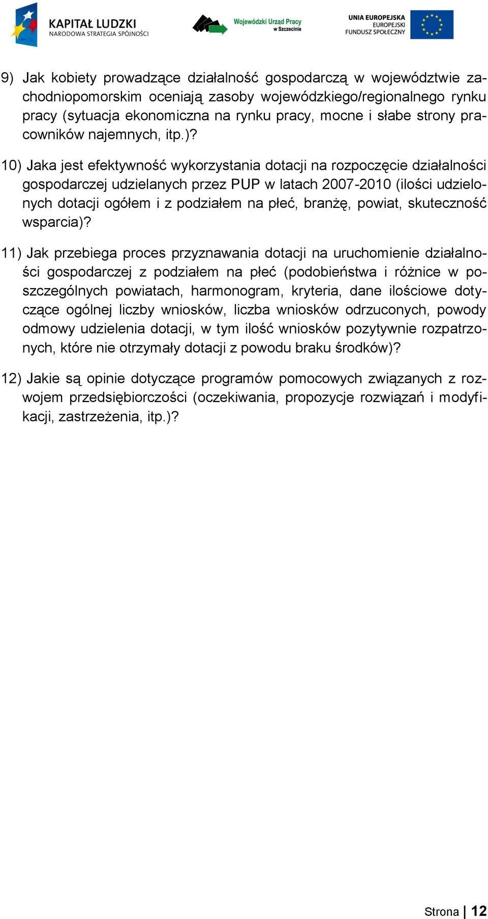 10) Jaka jest efektywność wykorzystania dotacji na rozpoczęcie działalności gospodarczej udzielanych przez PUP w latach 2007-2010 (ilości udzielonych dotacji ogółem i z podziałem na płeć, branżę,