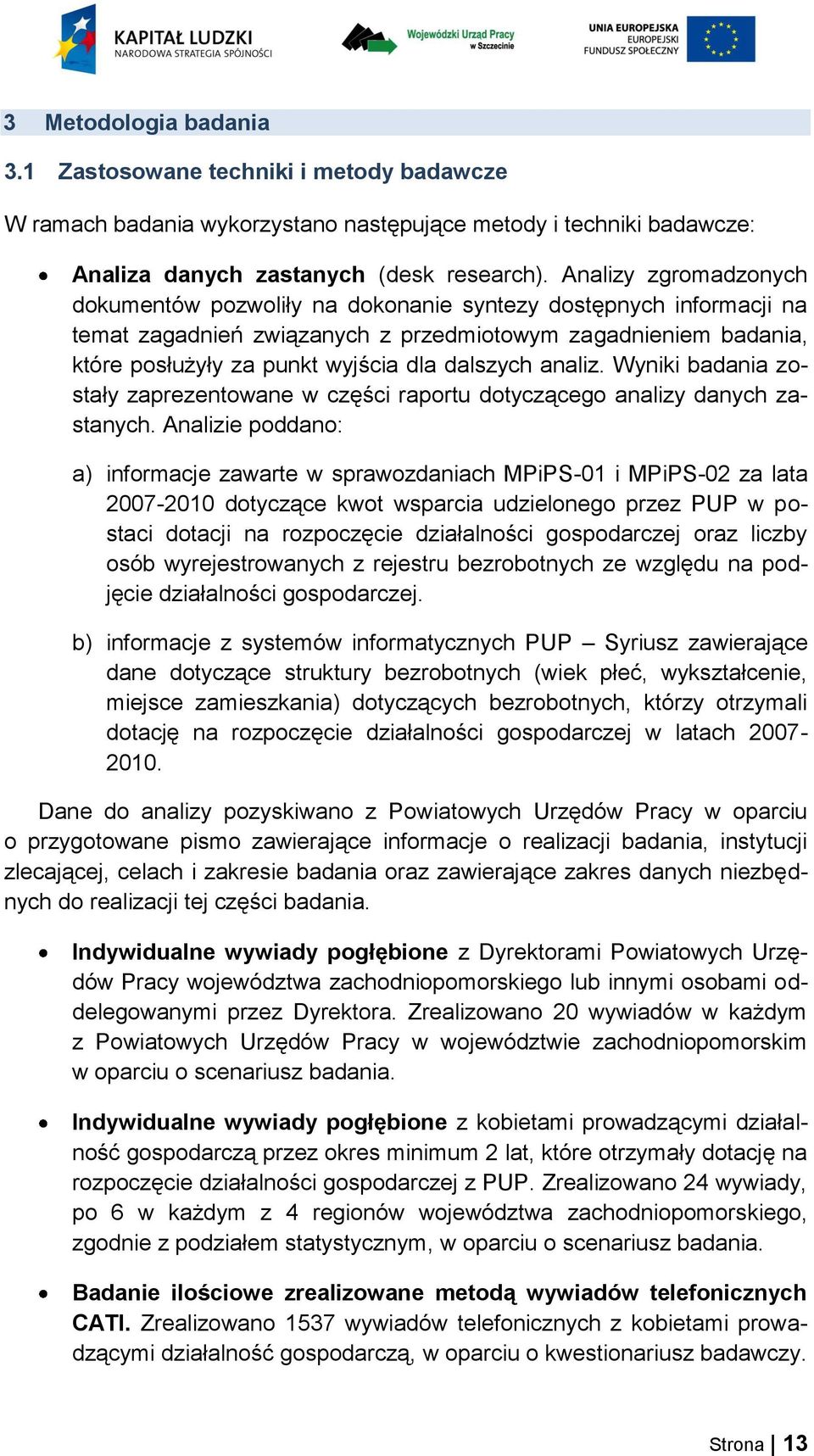 analiz. Wyniki badania zostały zaprezentowane w części raportu dotyczącego analizy danych zastanych.