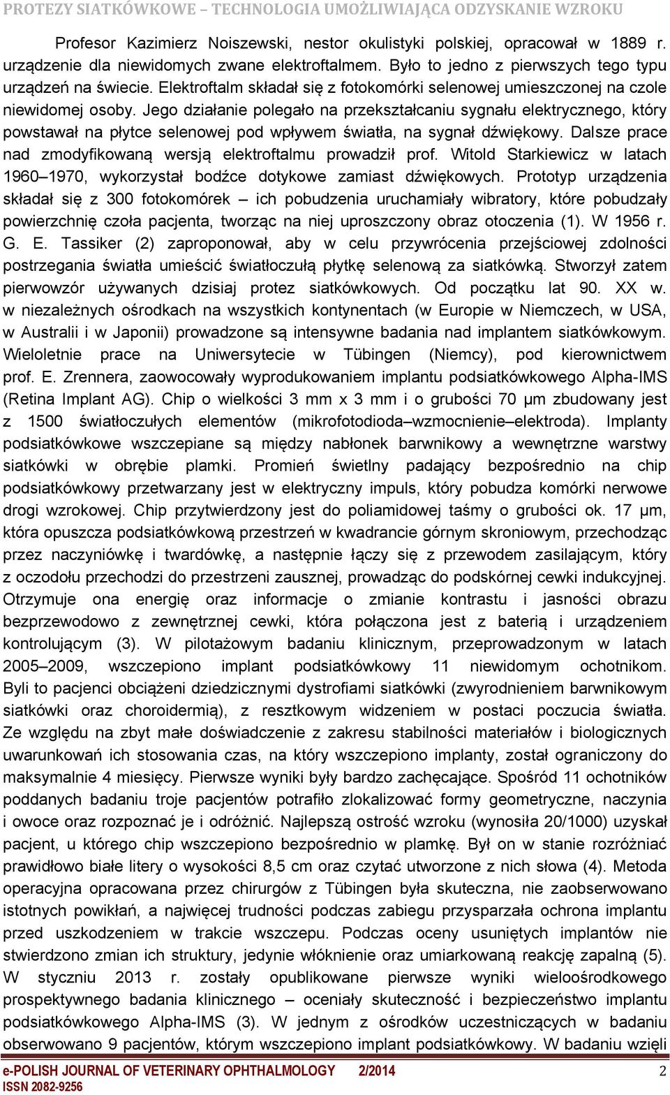 Jego działanie polegało na przekształcaniu sygnału elektrycznego, który powstawał na płytce selenowej pod wpływem światła, na sygnał dźwiękowy.