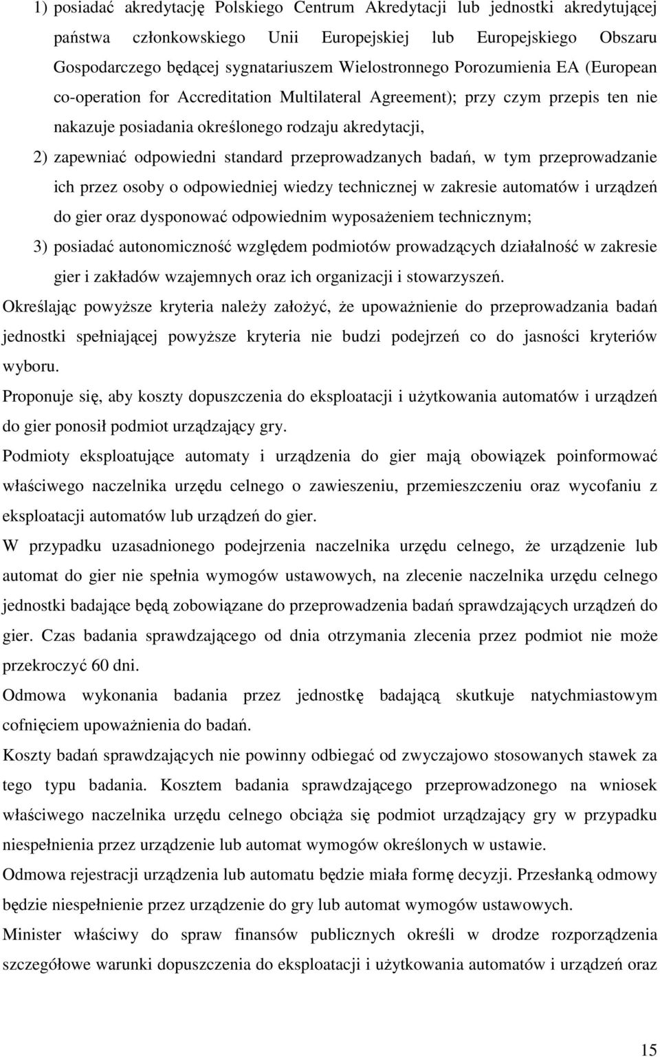 standard przeprowadzanych badań, w tym przeprowadzanie ich przez osoby o odpowiedniej wiedzy technicznej w zakresie automatów i urządzeń do gier oraz dysponować odpowiednim wyposaŝeniem technicznym;