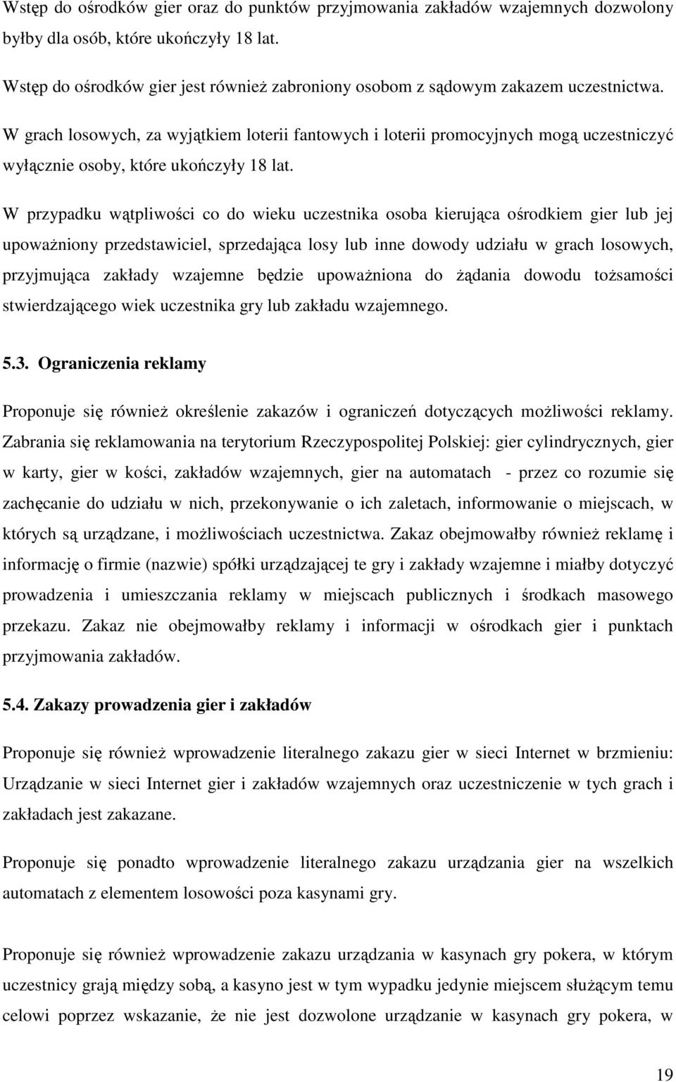 W grach losowych, za wyjątkiem loterii fantowych i loterii promocyjnych mogą uczestniczyć wyłącznie osoby, które ukończyły 18 lat.