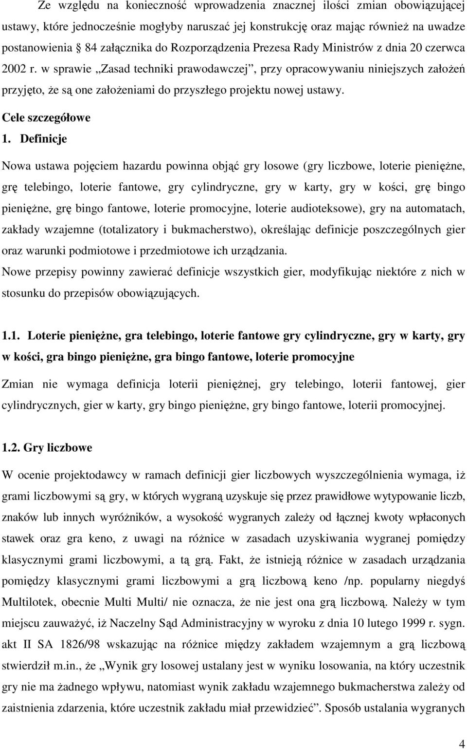 w sprawie Zasad techniki prawodawczej, przy opracowywaniu niniejszych załoŝeń przyjęto, Ŝe są one załoŝeniami do przyszłego projektu nowej ustawy. Cele szczegółowe 1.