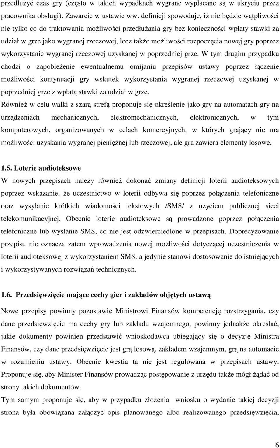 rozpoczęcia nowej gry poprzez wykorzystanie wygranej rzeczowej uzyskanej w poprzedniej grze.