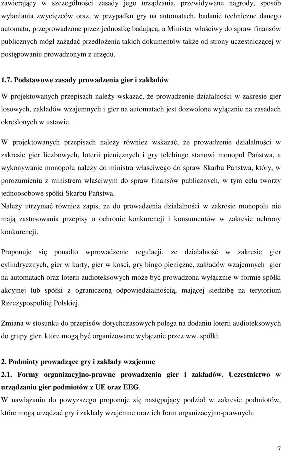 Podstawowe zasady prowadzenia gier i zakładów W projektowanych przepisach naleŝy wskazać, Ŝe prowadzenie działalności w zakresie gier losowych, zakładów wzajemnych i gier na automatach jest dozwolone