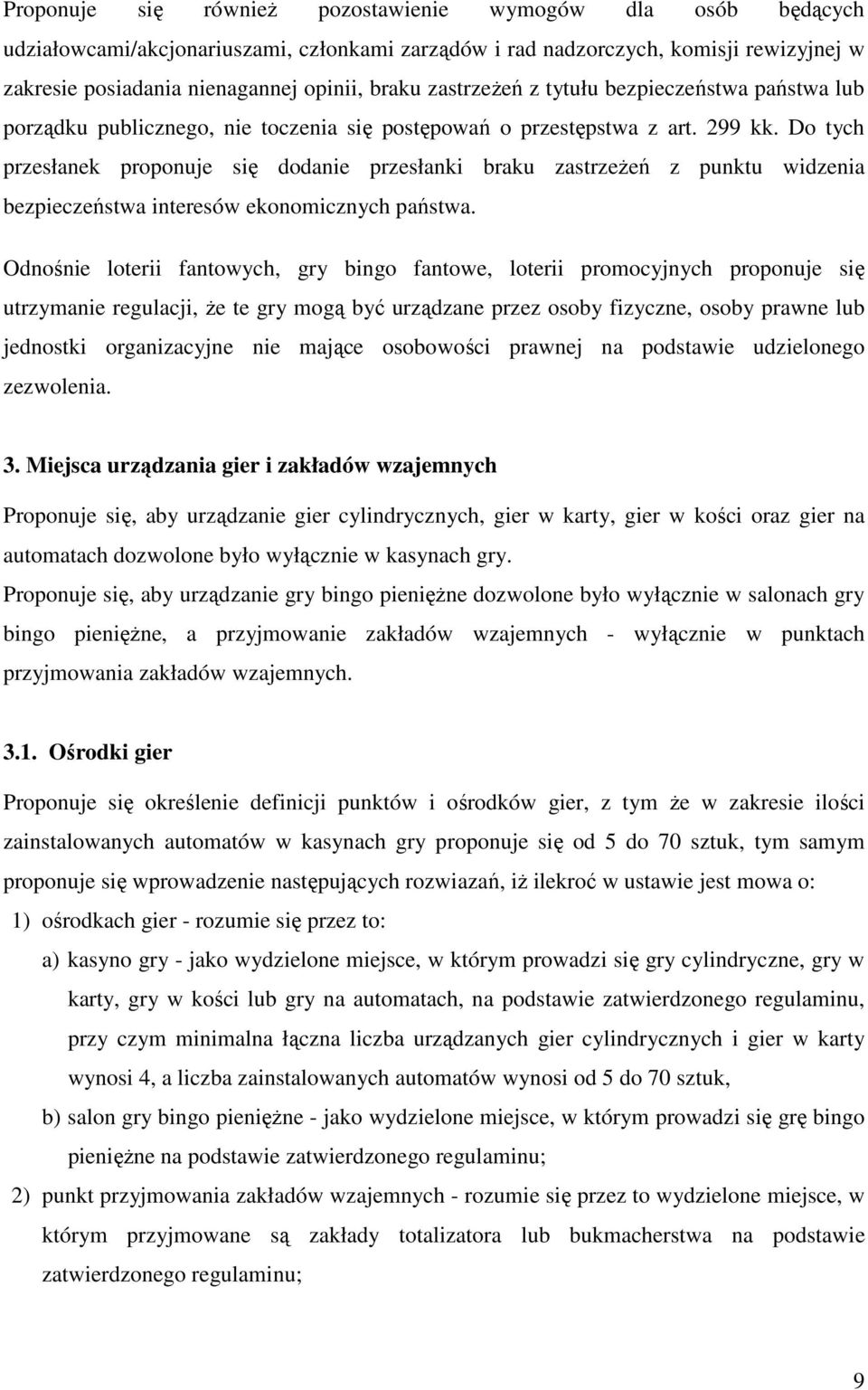 Do tych przesłanek proponuje się dodanie przesłanki braku zastrzeŝeń z punktu widzenia bezpieczeństwa interesów ekonomicznych państwa.