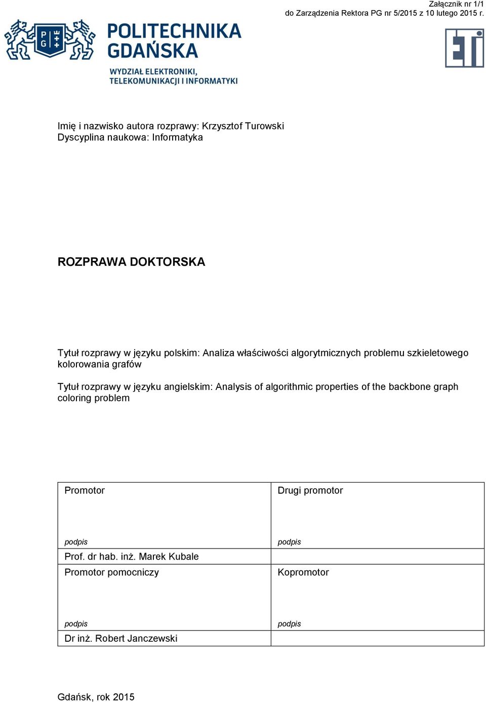 Analiza właściwości algorytmicznych problemu szkieletowego kolorowania grafów Tytuł rozprawy w języku angielskim: Analysis of algorithmic