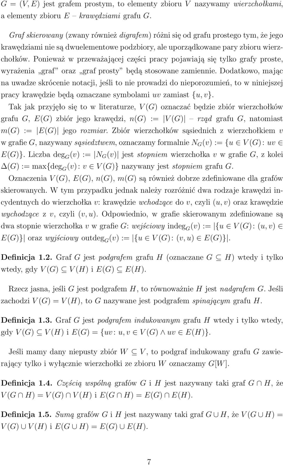 Ponieważ w przeważającej części pracy pojawiają się tylko grafy proste, wyrażenia graf oraz graf prosty będą stosowane zamiennie.