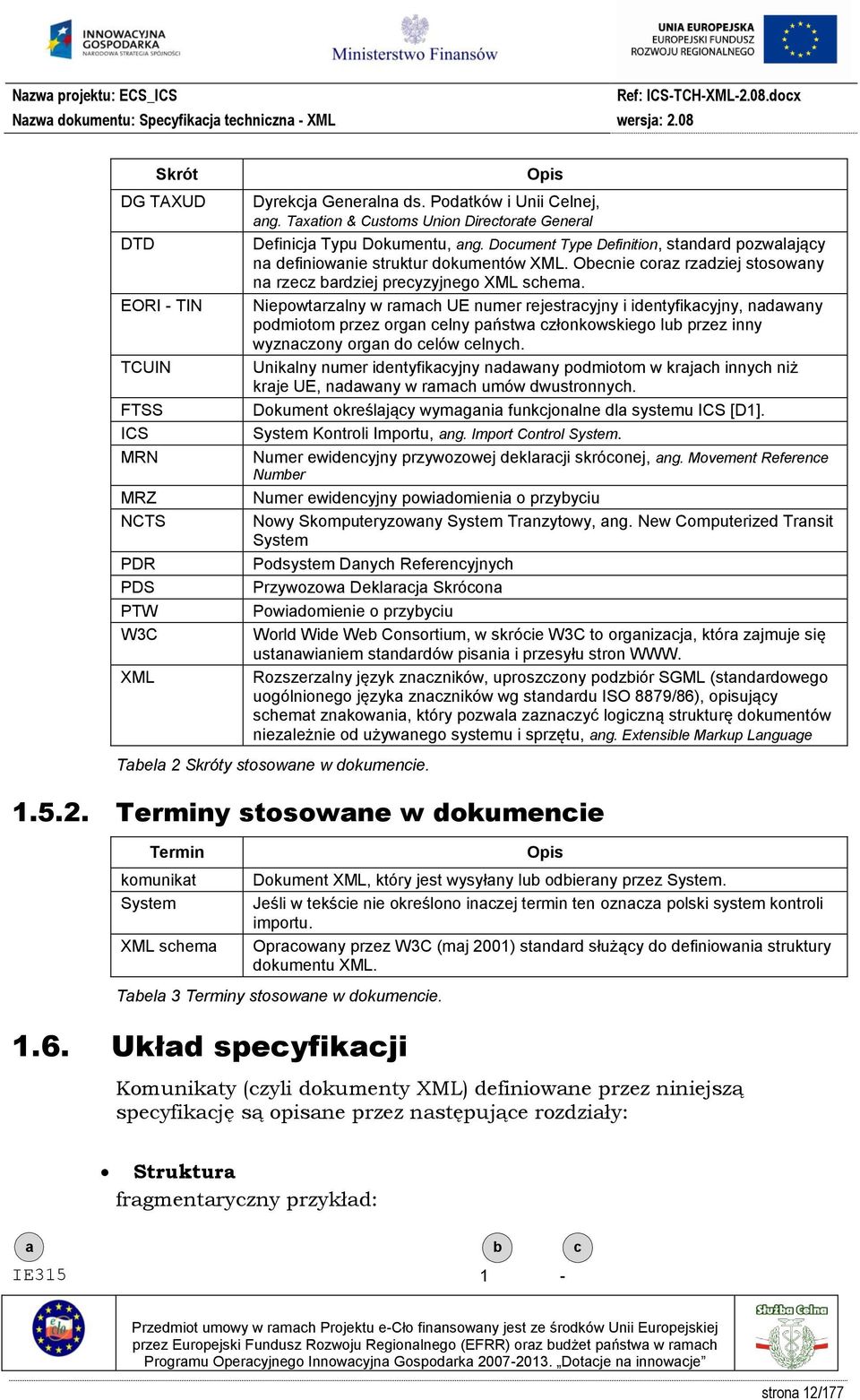 Obecnie coraz rzadziej stosowany na rzecz bardziej precyzyjnego XML schema.