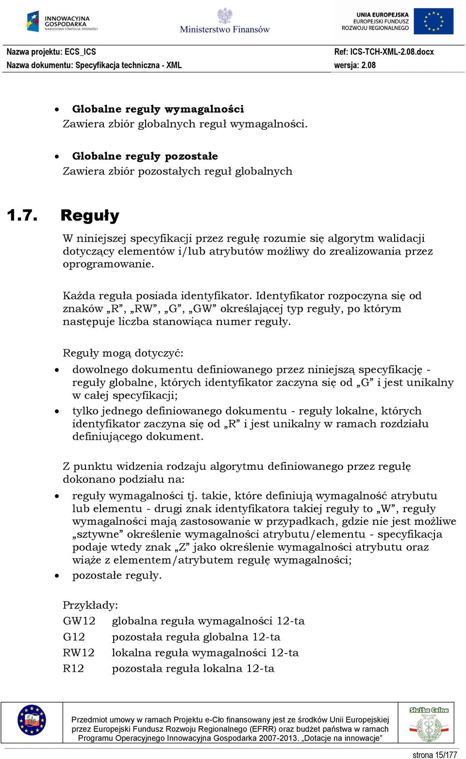 Identyfikator rozpoczyna się od znaków R, RW, G, GW określającej typ reguły, po którym następuje liczba stanowiąca numer reguły.