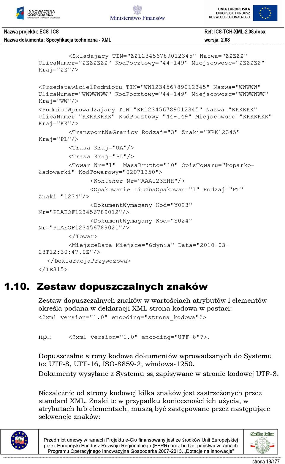 Miejscowosc="KKKKKKK" Kraj="KK"/> <TransportNaGranicy Rodzaj="3" Znaki="KRK12345" Kraj="PL"/> <Trasa Kraj="UA"/> <Trasa Kraj="PL"/> <Towar Nr="1" MasaBrutto="10" OpisTowaru="koparkoładowarki"