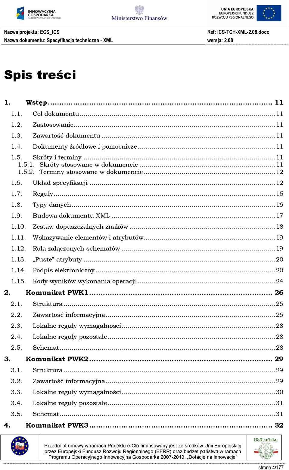 .. 19 1.12. Rola załączonych schematów... 19 1.13. Puste atrybuty... 20 1.14. Podpis elektroniczny... 20 1.15. Kody wyników wykonania operacji... 24 2. Komunikat PWK1... 26 2.1. Struktura... 26 2.2. Zawartość informacyjna.