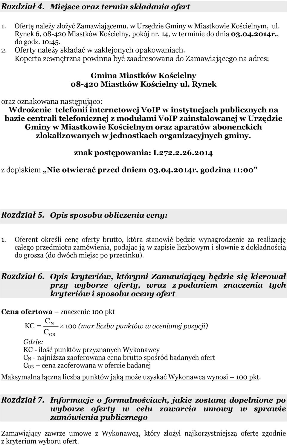 Koperta zewnętrzna powinna być zaadresowana do Zamawiającego na adres: Gmina Miastków Kościelny 08-420 Miastków Kościelny ul.