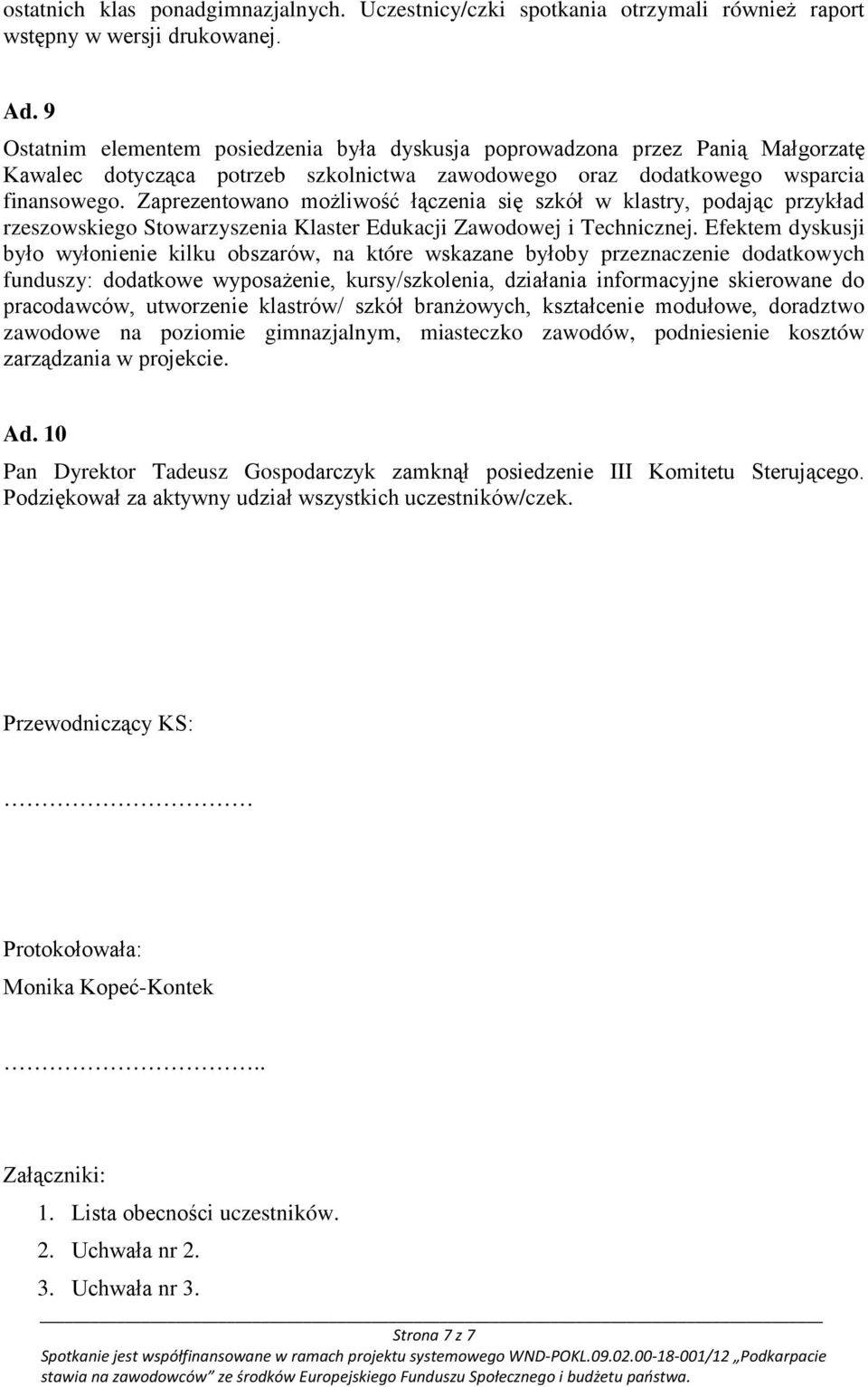 Zaprezentowano możliwość łączenia się szkół w klastry, podając przykład rzeszowskiego Stowarzyszenia Klaster Edukacji Zawodowej i Technicznej.