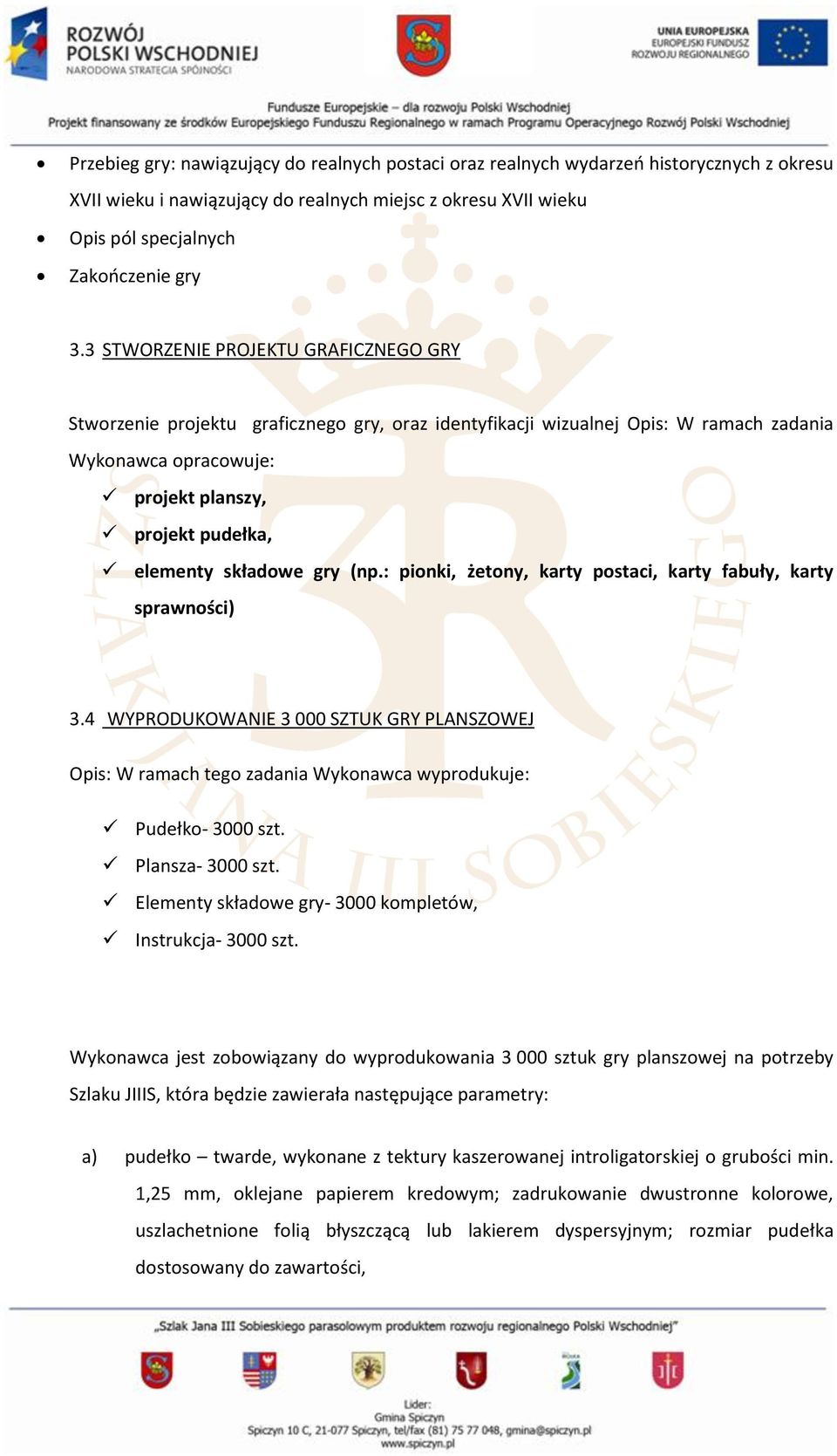 składowe gry (np.: pionki, żetony, karty postaci, karty fabuły, karty sprawności) 3.4 WYPRODUKOWANIE 3 000 SZTUK GRY PLANSZOWEJ Opis: W ramach tego zadania Wykonawca wyprodukuje: Pudełko- 3000 szt.