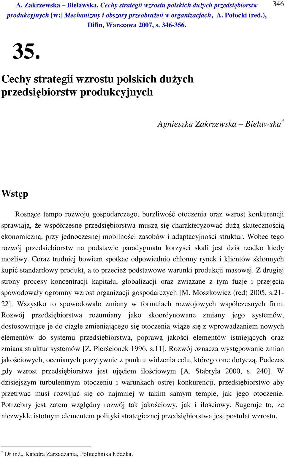 że współczesne przedsiębiorstwa muszą się charakteryzować dużą skutecznością ekonomiczną, przy jednoczesnej mobilności zasobów i adaptacyjności struktur.