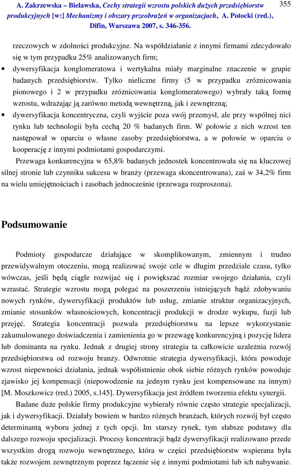 Tylko nieliczne firmy (5 w przypadku zróżnicowania pionowego i 2 w przypadku zróżnicowania konglomeratowego) wybrały taką formę wzrostu, wdrażając ją zarówno metodą wewnętrzną, jak i zewnętrzną;