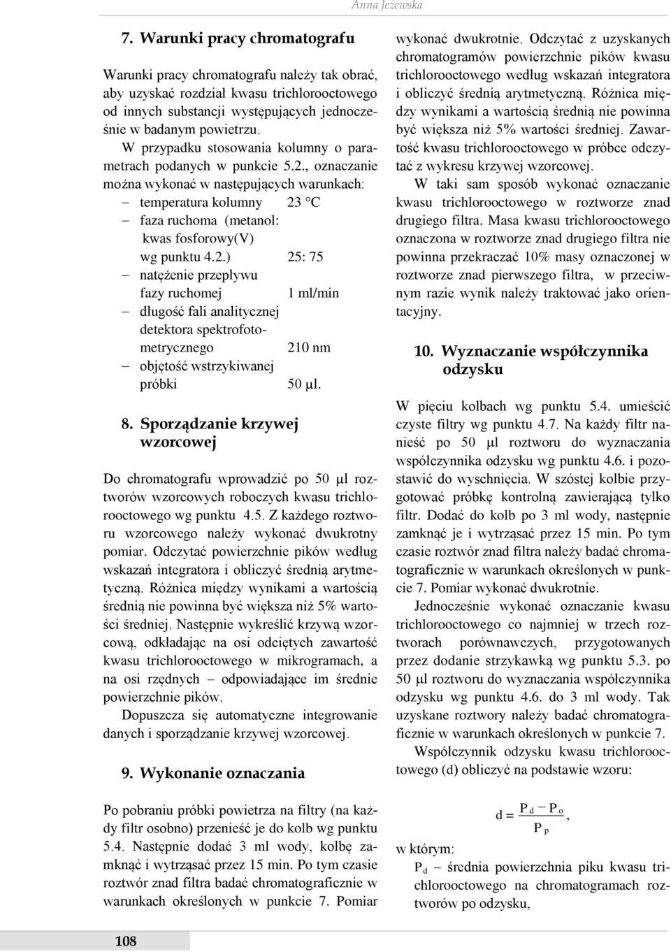 W przypadku stosowania kolumny o parametrach podanych w punkcie 5.2., oznaczanie można wykonać w następujących warunkach: temperatura kolumny 23 C faza ruchoma (metanol: kwas fosforowy(v) wg punktu 4.