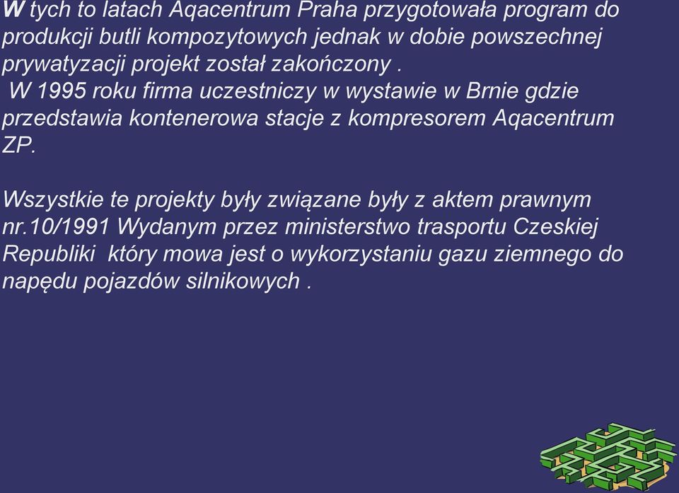 W 1995 roku firma uczestniczy w wystawie w Brnie gdzie przedstawia kontenerowa stacje z kompresorem Aqacentrum ZP.