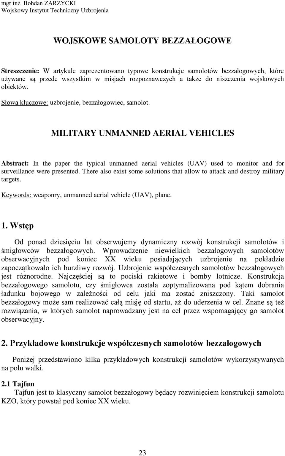 wszystkim w misjach rozpoznawczych a także do niszczenia wojskowych obiektów. Słowa kluczowe: uzbrojenie, bezzałogowiec, samolot.