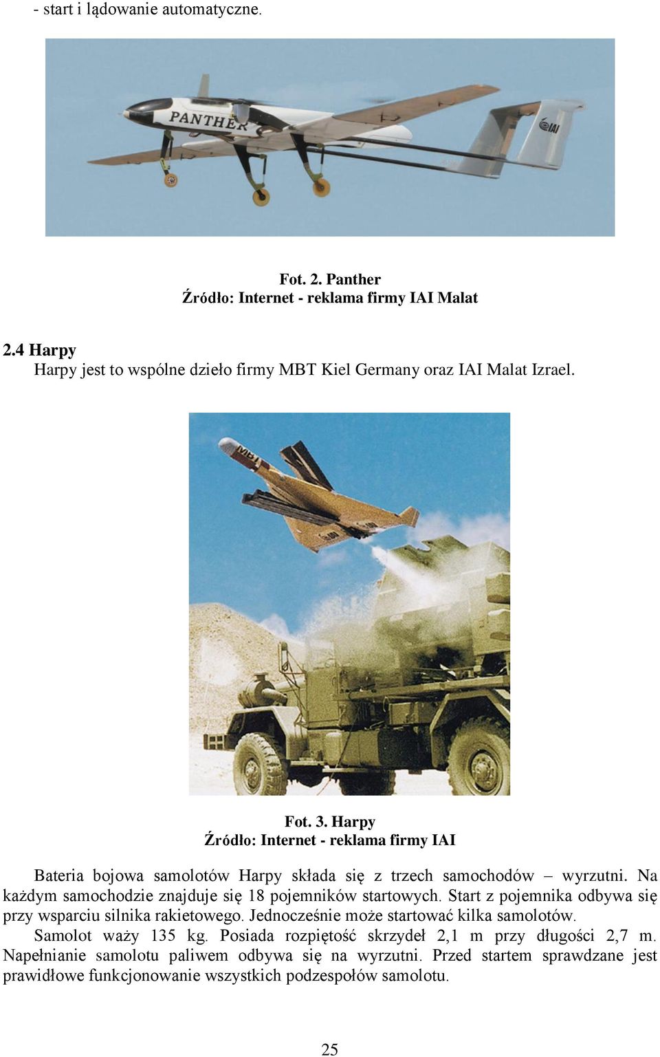 Harpy Źródło: Internet - reklama firmy IAI Bateria bojowa samolotów Harpy składa się z trzech samochodów wyrzutni.