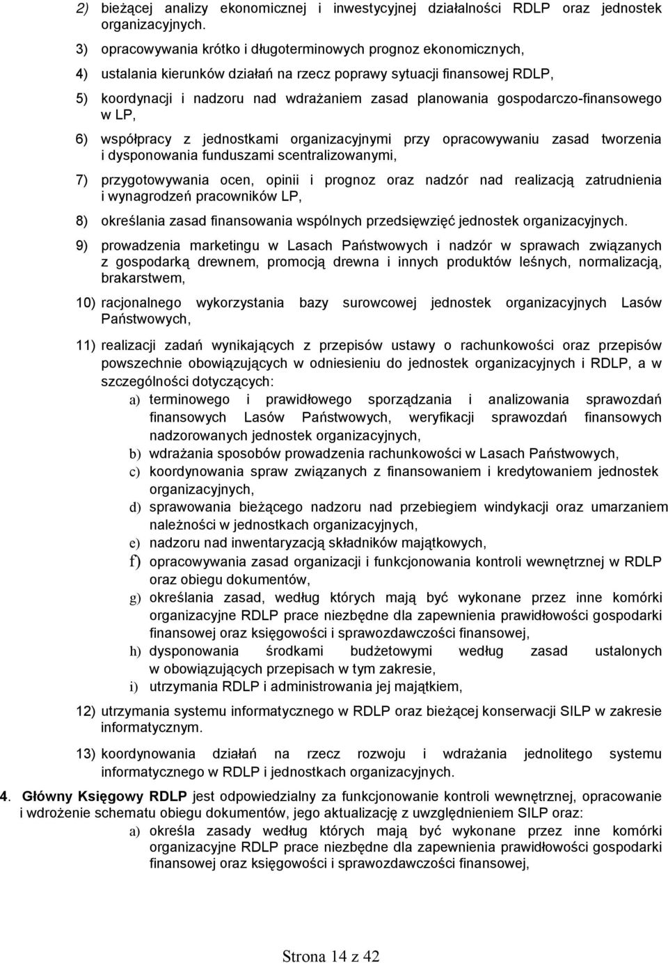 gospodarczo-finansowego w LP, 6) współpracy z jednostkami organizacyjnymi przy opracowywaniu zasad tworzenia i dysponowania funduszami scentralizowanymi, 7) przygotowywania ocen, opinii i prognoz