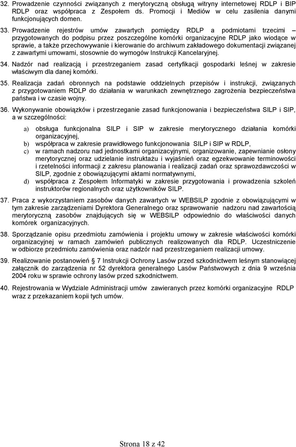 kierowanie do archiwum zakładowego dokumentacji związanej z zawartymi umowami, stosownie do wymogów Instrukcji Kancelaryjnej. 34.