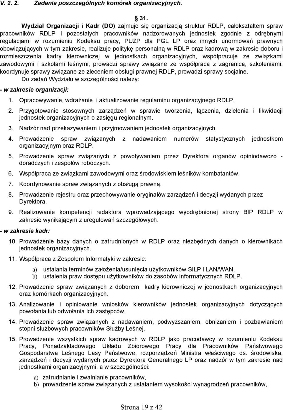 rozumieniu Kodeksu pracy, PUZP dla PGL LP oraz innych unormowań prawnych obowiązujących w tym zakresie, realizuje politykę personalną w RDLP oraz kadrową w zakresie doboru i rozmieszczenia kadry