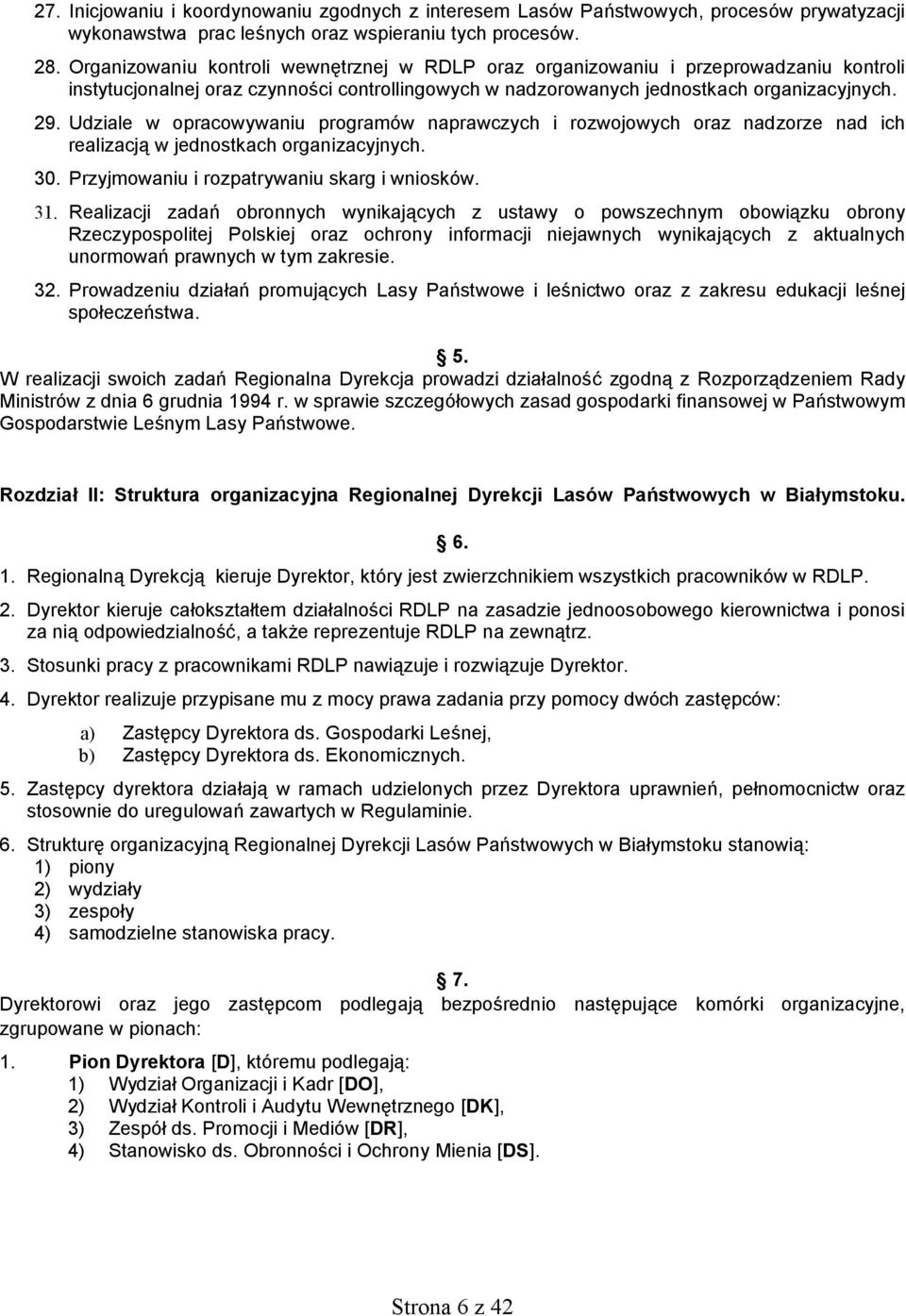 Udziale w opracowywaniu programów naprawczych i rozwojowych oraz nadzorze nad ich realizacją w jednostkach organizacyjnych. 30. Przyjmowaniu i rozpatrywaniu skarg i wniosków. 31.