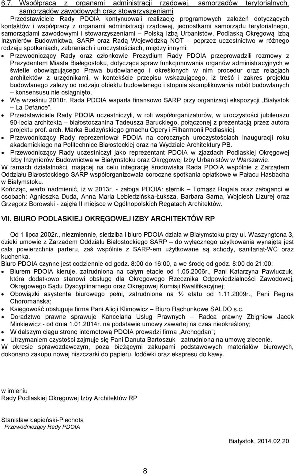 Inżynierów Budownictwa, SARP oraz Radą Wojewódzką NOT poprzez uczestnictwo w różnego rodzaju spotkaniach, zebraniach i uroczystościach, między innymi: Przewodniczący Rady oraz członkowie Prezydium