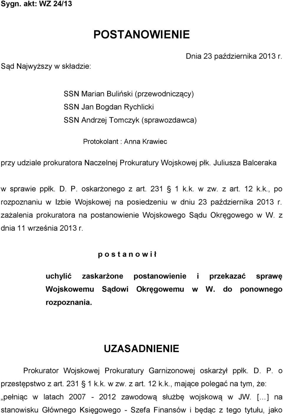 Juliusza Balceraka w sprawie ppłk. D. P. oskarżonego z art. 231 1 k.k. w zw. z art. 12 k.k., po rozpoznaniu w Izbie Wojskowej na posiedzeniu w dniu 23 października 2013 r.