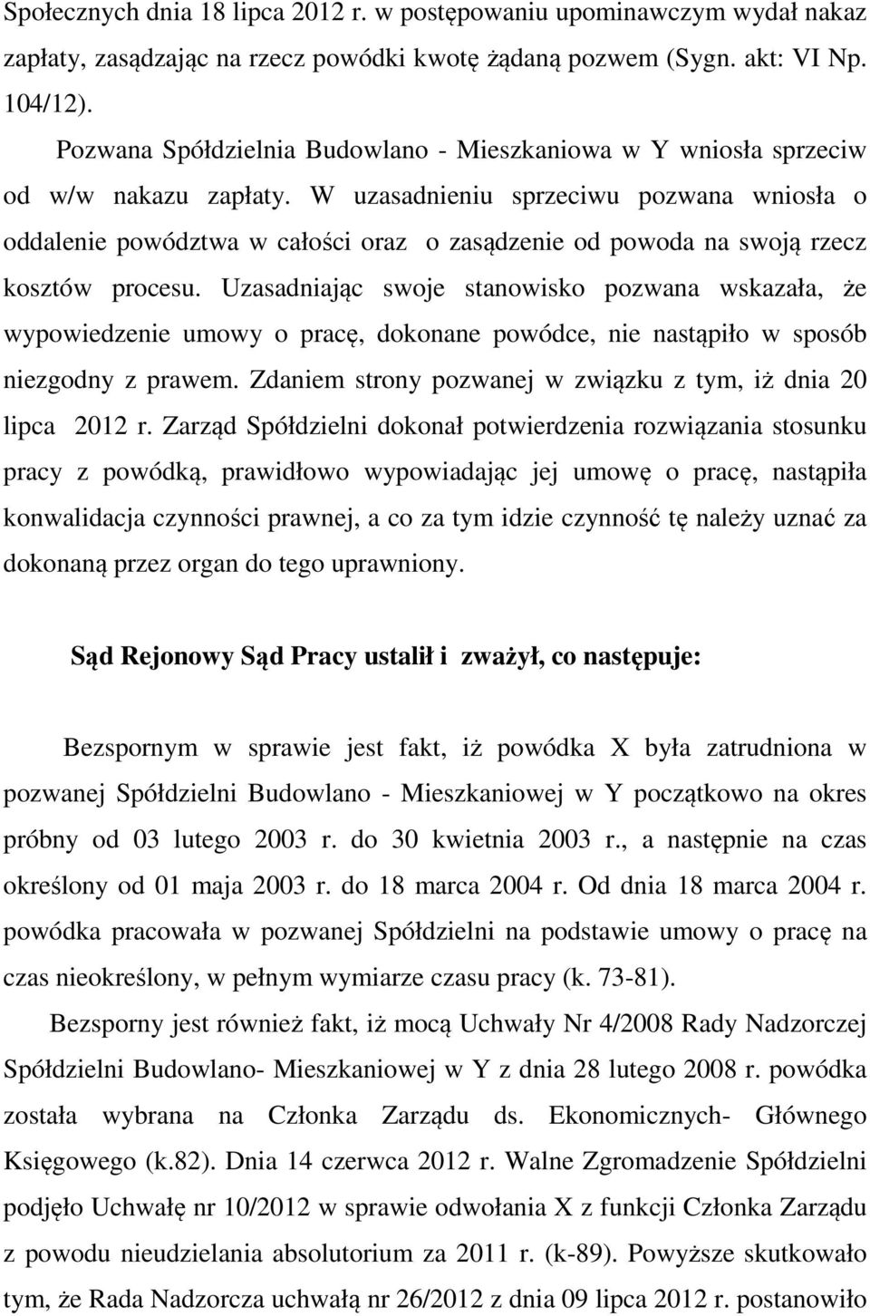 W uzasadnieniu sprzeciwu pozwana wniosła o oddalenie powództwa w całości oraz o zasądzenie od powoda na swoją rzecz kosztów procesu.