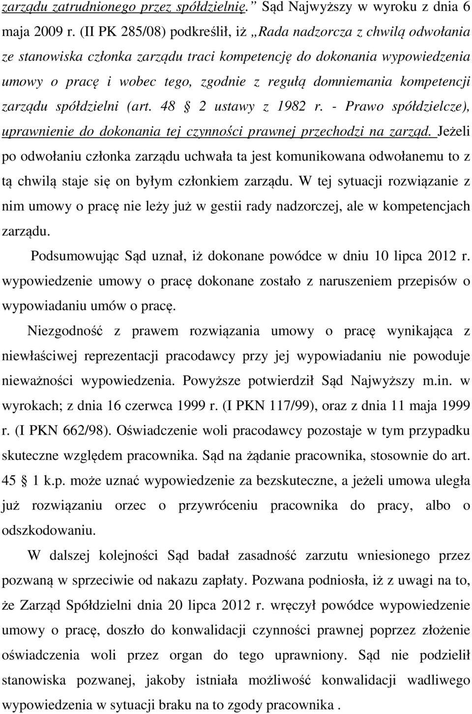 kompetencji zarządu spółdzielni (art. 48 2 ustawy z 1982 r. - Prawo spółdzielcze), uprawnienie do dokonania tej czynności prawnej przechodzi na zarząd.