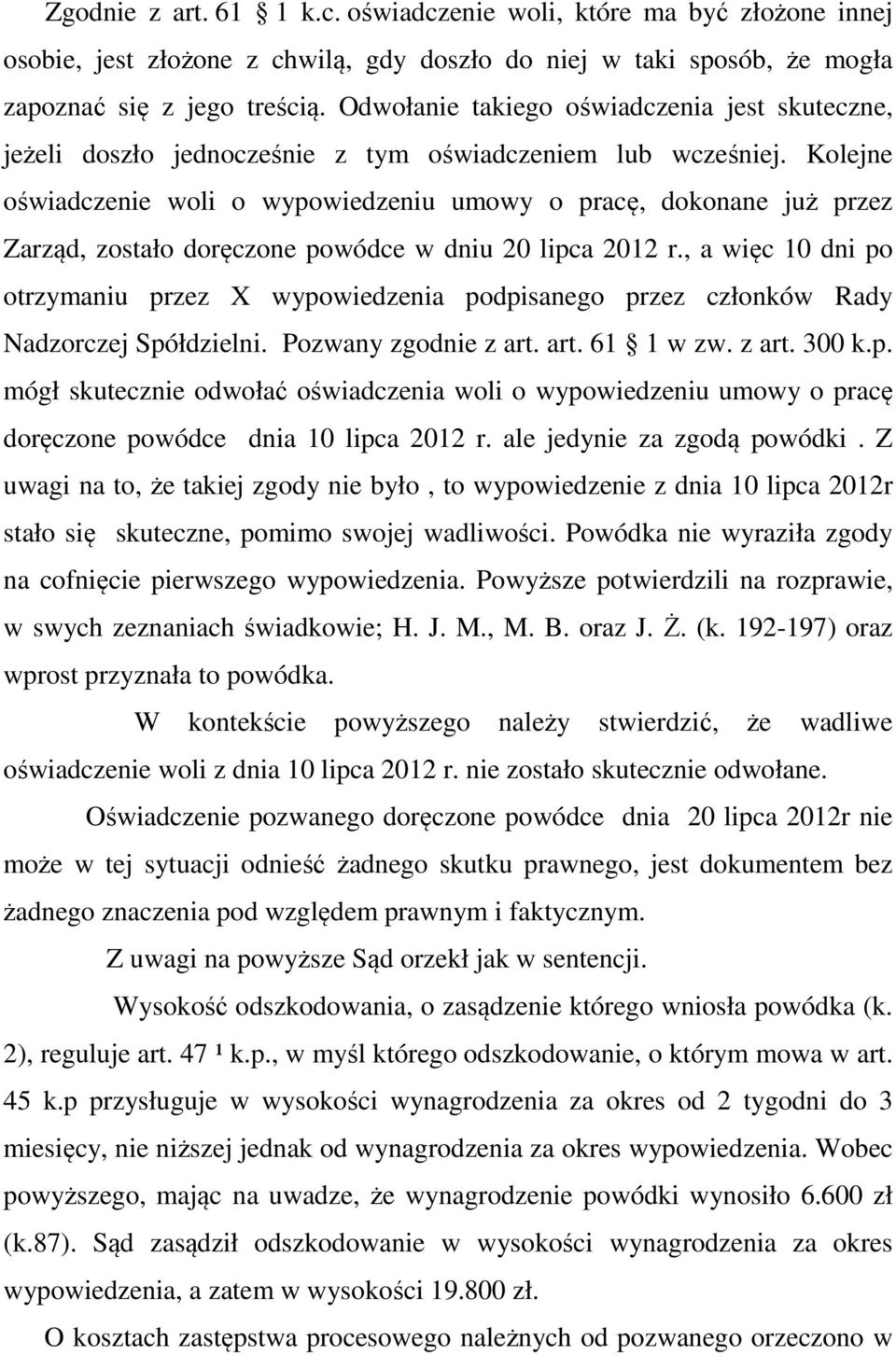 Kolejne oświadczenie woli o wypowiedzeniu umowy o pracę, dokonane już przez Zarząd, zostało doręczone powódce w dniu 20 lipca 2012 r.