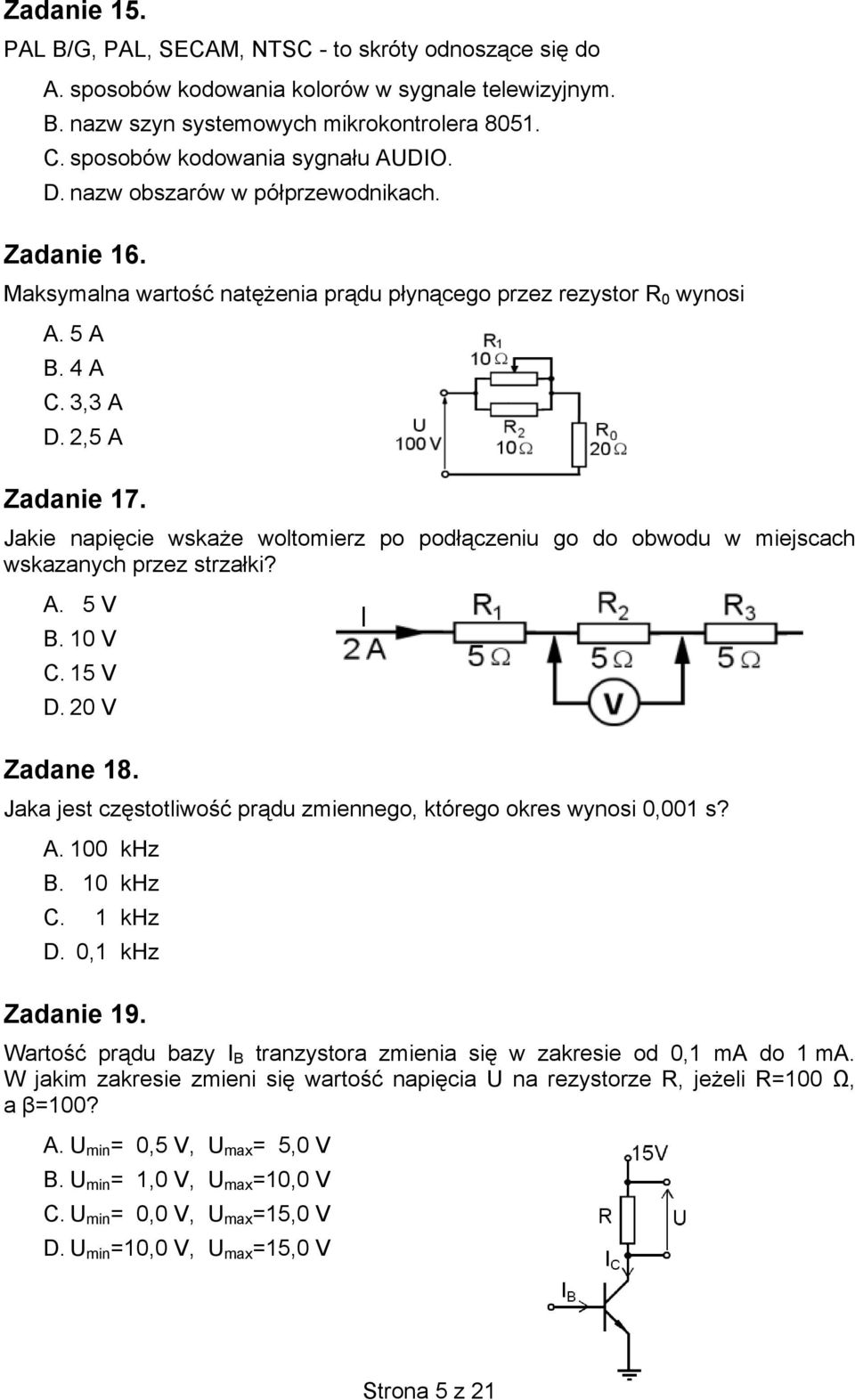 Jakie napięcie wskaże woltomierz po podłączeniu go do obwodu w miejscach wskazanych przez strzałki? A. 5 V B. 10 V C. 15 V D. 20 V Zadane 18.