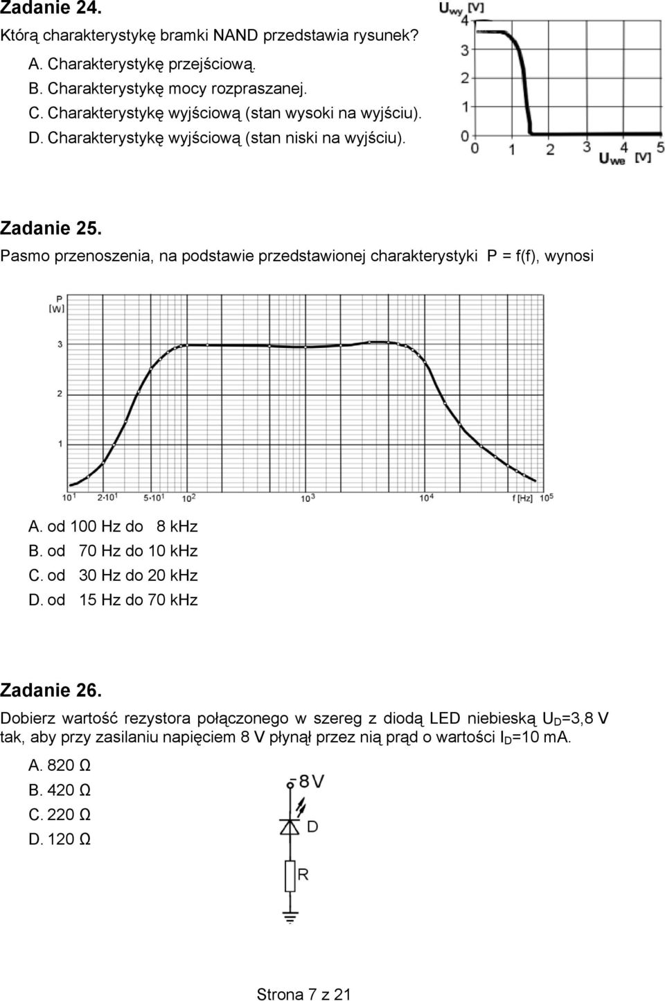 od 100 Hz do 8 khz B. od 70 Hz do 10 khz C. od 30 Hz do 20 khz D. od 15 Hz do 70 khz Zadanie 26.