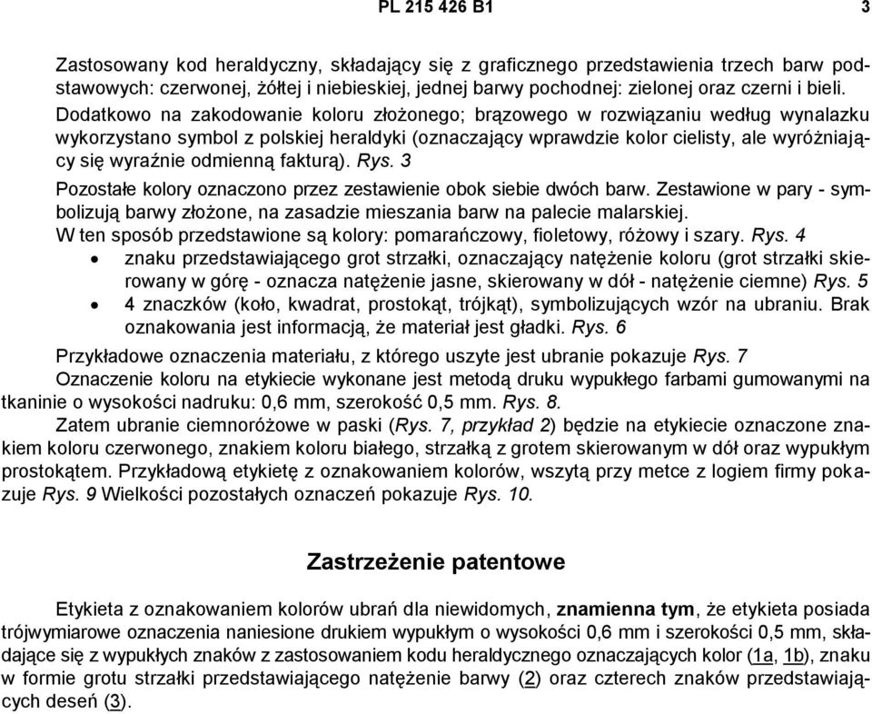 Dodatkowo na zakodowanie koloru złożonego; brązowego w rozwiązaniu według wynalazku wykorzystano symbol z polskiej heraldyki (oznaczający wprawdzie kolor cielisty, ale wyróżniający się wyraźnie