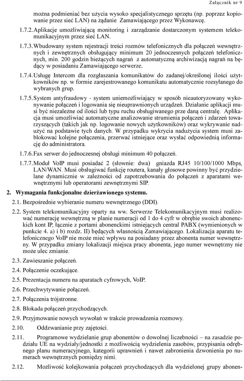 Wbudowany system rejestracji treści rozmów telefonicznych dla połączeń wewnętrznych i zewnętrznych obsługujący minimum 20 jednoczesnych połączeń telefonicznych, min.