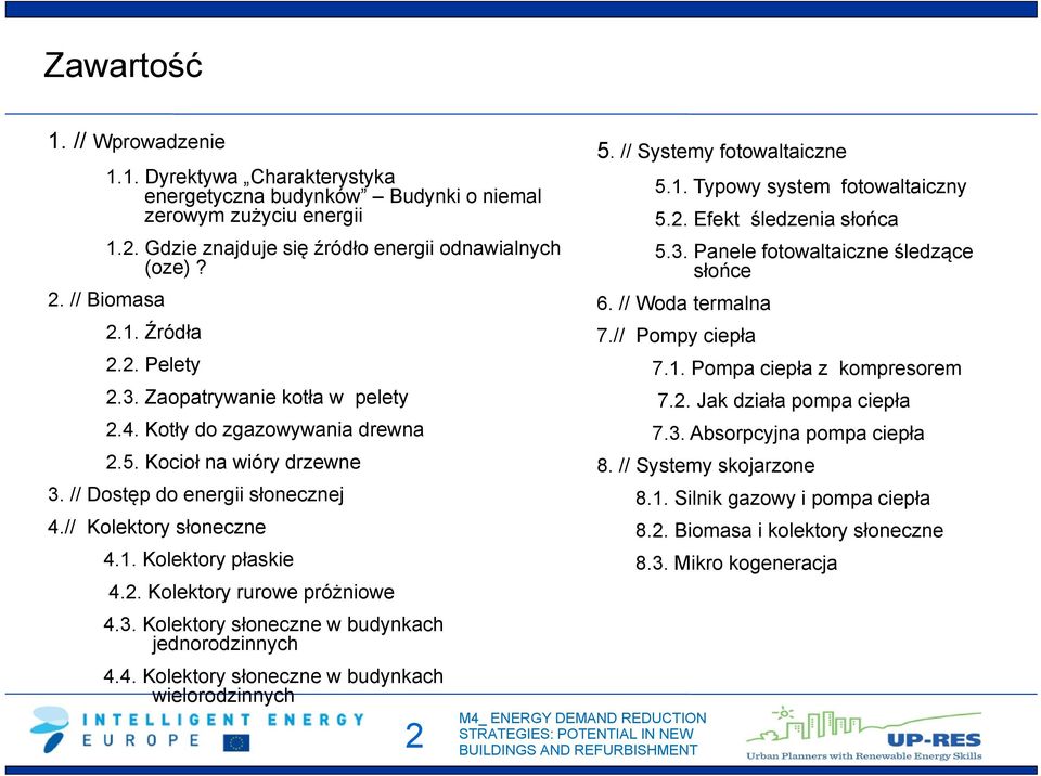 3. Kolektory słoneczne w budynkach jednorodzinnych 4.4. Kolektory słoneczne w budynkach wielorodzinnych 2 5. // Systemy fotowaltaiczne 5.1. Typowy system fotowaltaiczny 5.2. Efekt śledzenia słońca 5.