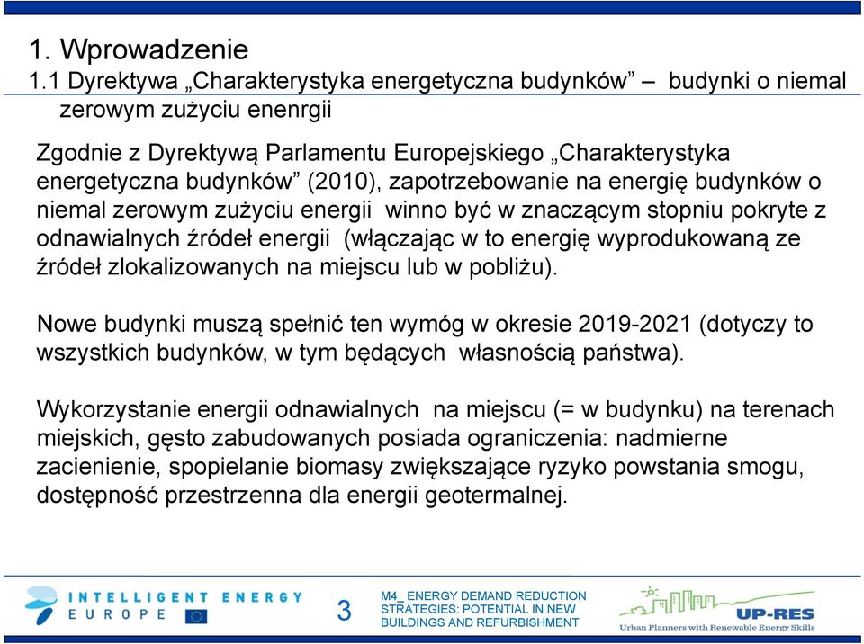 na energię budynków o niemal zerowym zużyciu energii winno być w znaczącym stopniu pokryte z odnawialnych źródeł energii (włączając w to energię wyprodukowaną ze źródeł zlokalizowanych na miejscu lub