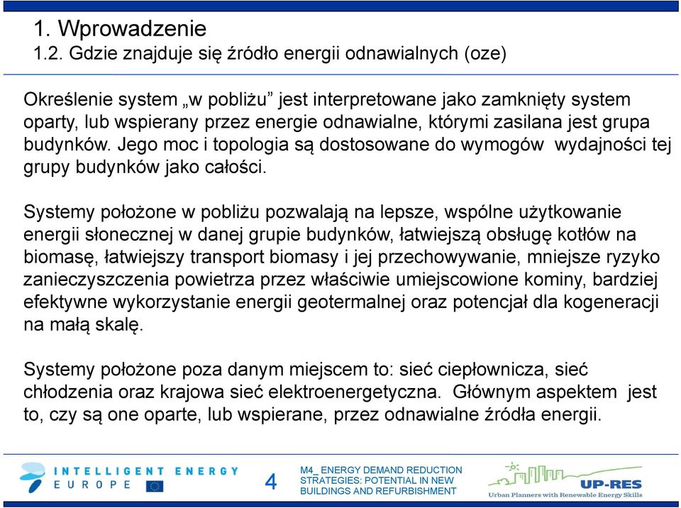 budynków. Jego moc i topologia są dostosowane do wymogów wydajności tej grupy budynków jako całości.