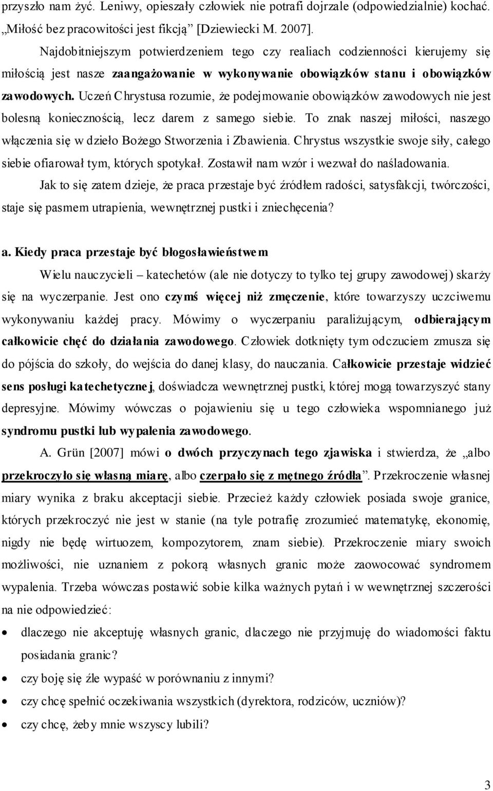 Uczeń Chrystusa rozumie, że podejmowanie obowiązków zawodowych nie jest bolesną koniecznością, lecz darem z samego siebie.