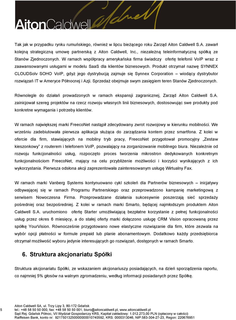 W ramach współpracy amerykańska firma świadczy ofertę telefonii VoIP wraz z zaawansowanymi usługami w modelu SaaS dla klientów biznesowych.