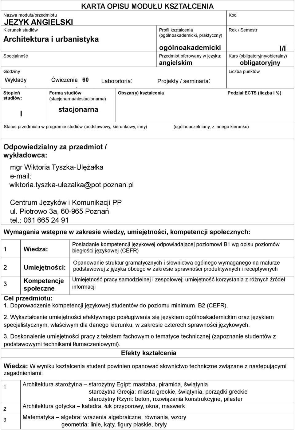 60 Laboratoria Projekty / seminaria Obszar(y) kształcenia Podział ECTS (liczba i %) Status przedmiotu w programie studiów (podstawowy, kierunkowy, inny) Odpowiedzialny za przedmiot / wykładowca mgr