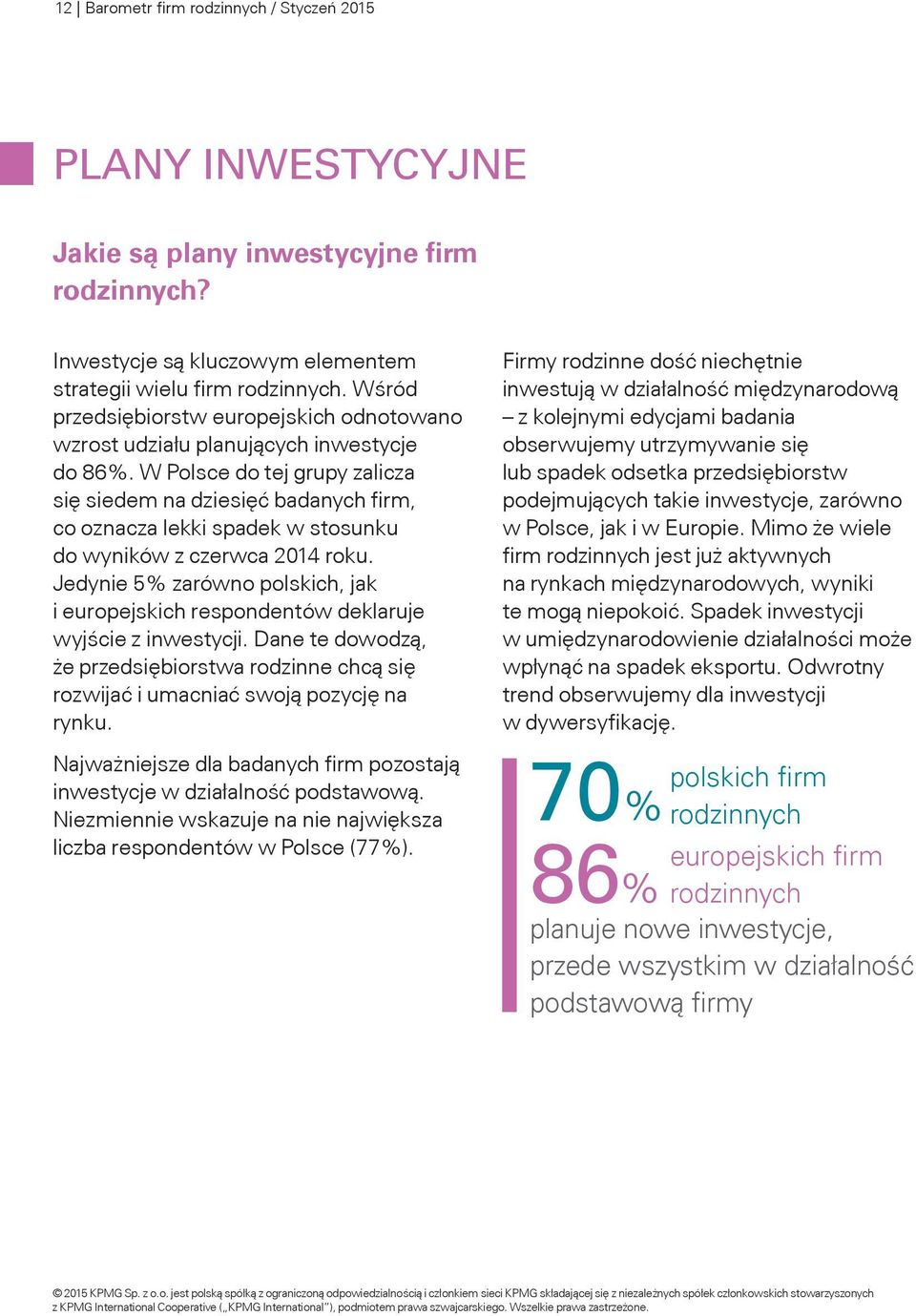 W Polsce do tej grupy zalicza się siedem na dziesięć badanych firm, co oznacza lekki spadek w stosunku do wyników z czerwca 2014 roku.