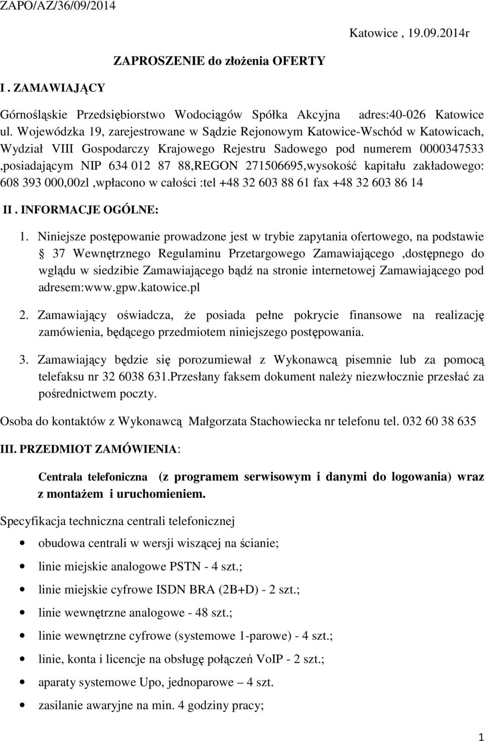 271506695,wysokość kapitału zakładowego: 608 393 000,00zl,wpłacono w całości :tel +48 32 603 88 61 fax +48 32 603 86 14 II. INFORMACJE OGÓLNE: 1.