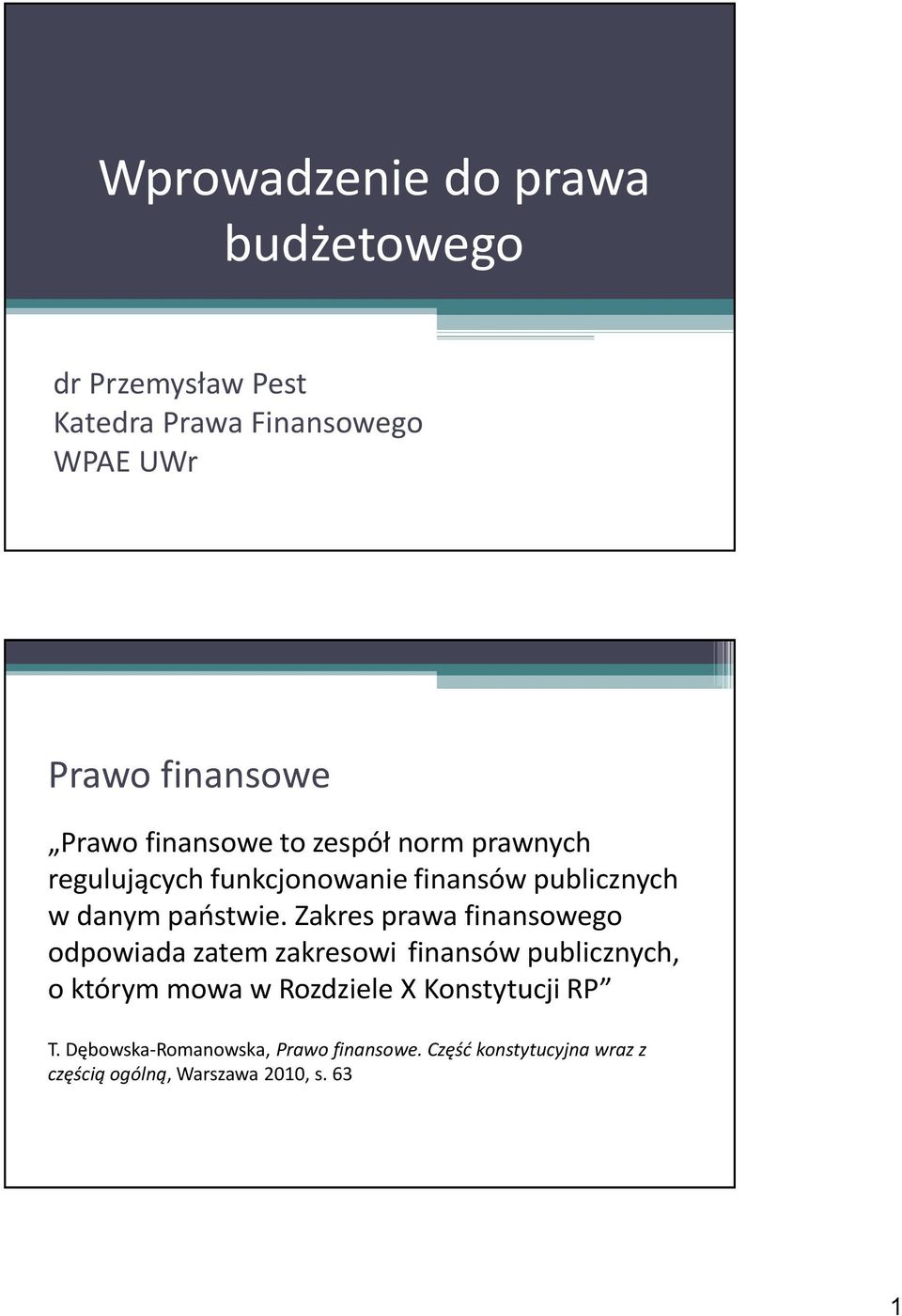 Zakres prawa finansowego odpowiada zatem zakresowi finansów publicznych, o którym mowa w Rozdziele X