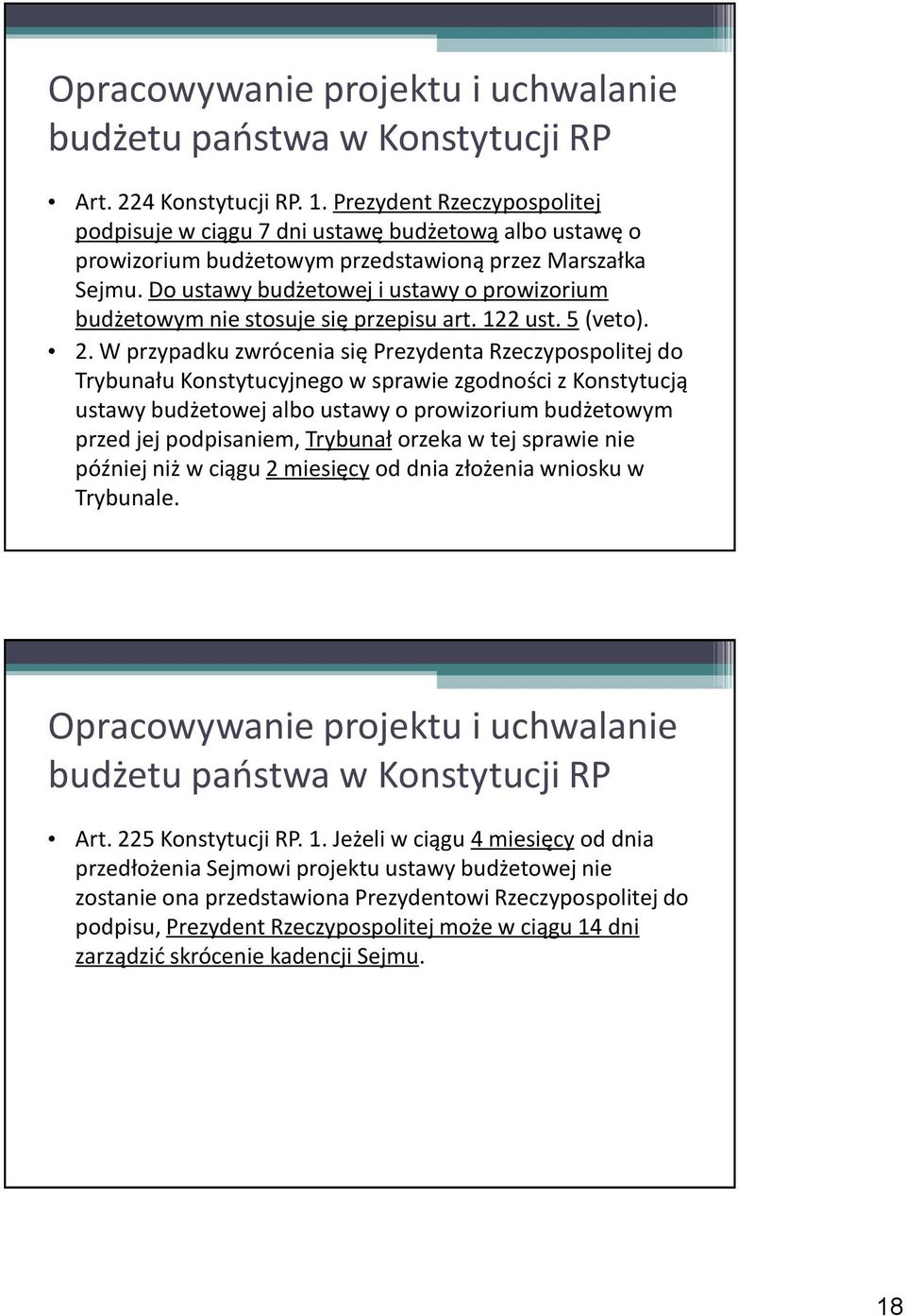 Do ustawy budżetowej i ustawy o prowizorium budżetowym nie stosuje się przepisu art. 122 ust. 5 (veto). 2.