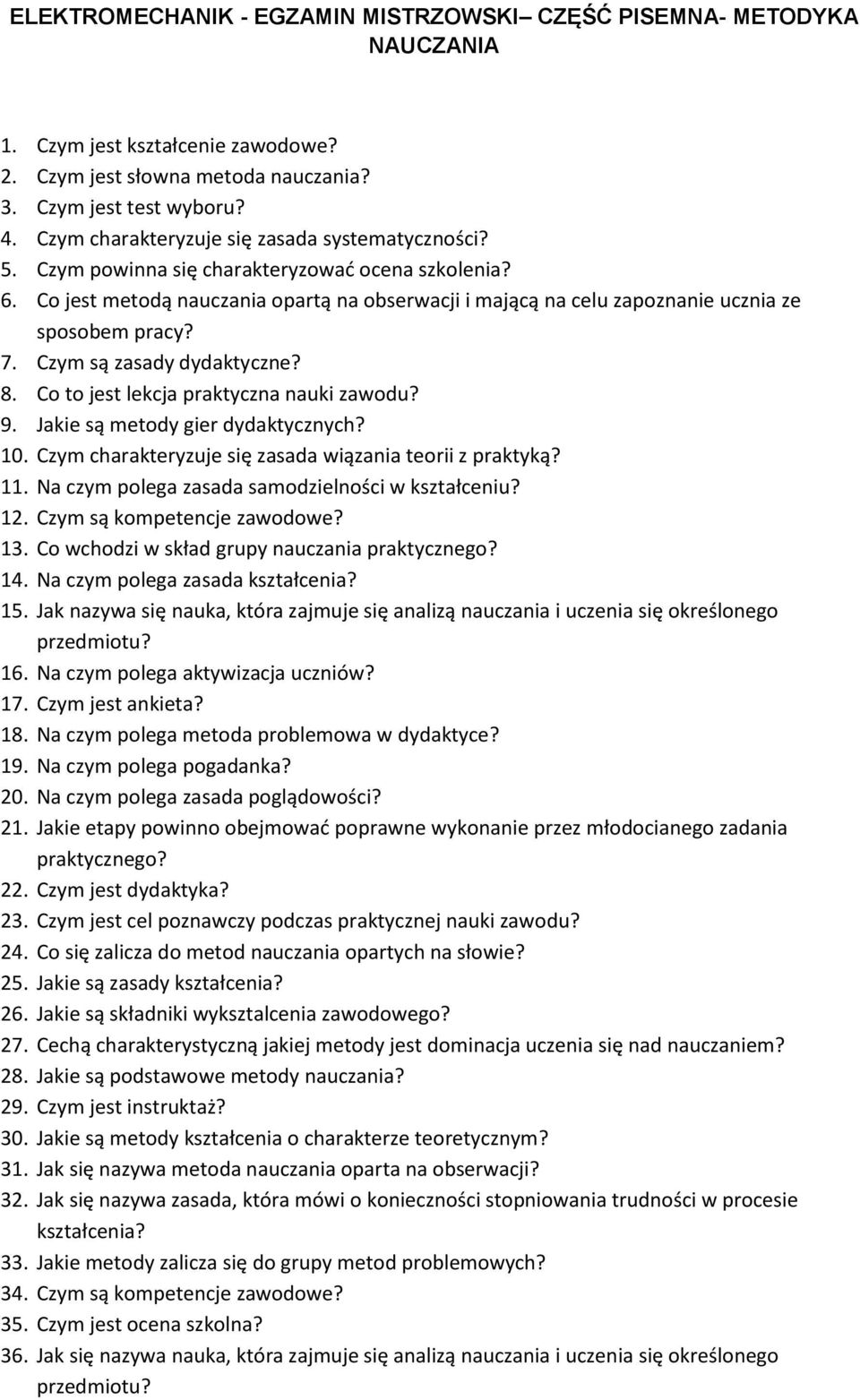 Co jest metodą nauczania opartą na obserwacji i mającą na celu zapoznanie ucznia ze sposobem pracy? 7. Czym są zasady dydaktyczne? 8. Co to jest lekcja praktyczna nauki zawodu? 9.