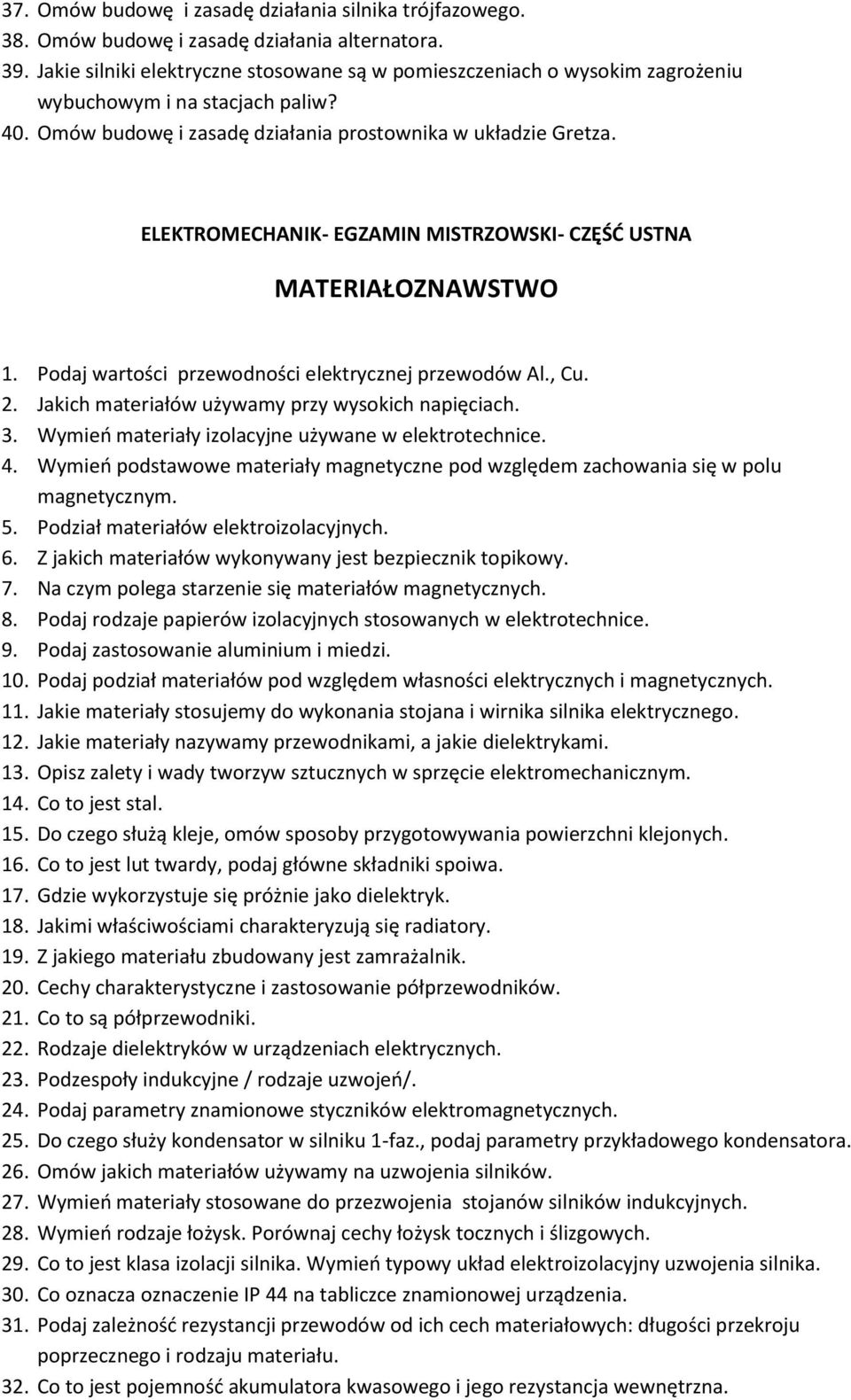 ELEKTROMECHANIK- EGZAMIN MISTRZOWSKI- CZĘŚĆ USTNA MATERIAŁOZNAWSTWO 1. Podaj wartości przewodności elektrycznej przewodów Al., Cu. 2. Jakich materiałów używamy przy wysokich napięciach. 3.