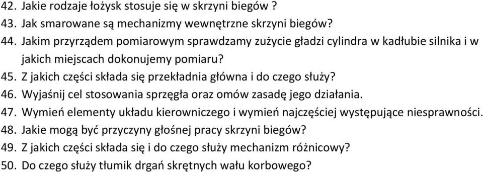 Z jakich części składa się przekładnia główna i do czego służy? 46. Wyjaśnij cel stosowania sprzęgła oraz omów zasadę jego działania. 47.